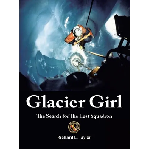 Glacier Girl: The Search for the Lost Squadron - Hardcover