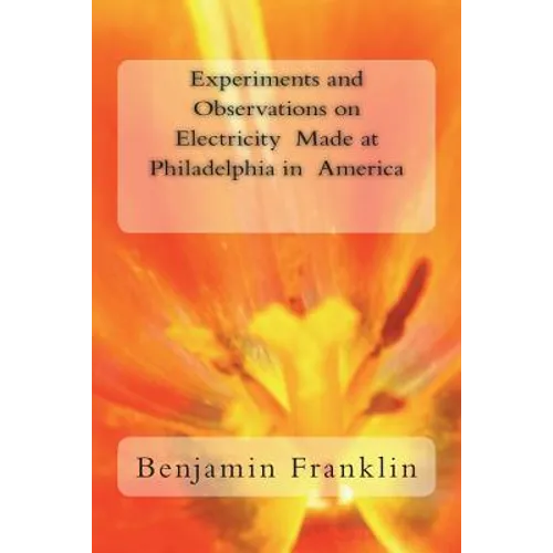 Experiments and Observations on Electricity Made at Philadelphia in America - Paperback