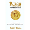 Bitcoin Mastering for Beginners: Your Comprehensive Cryptocurrency Guide and Beyond - Paperback