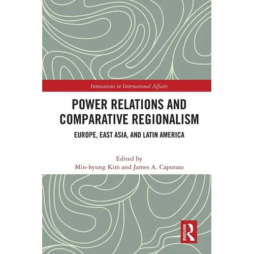 Power Relations and Comparative Regionalism: Europe, East Asia and Latin America - Paperback
