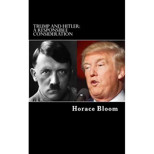 Trump and Hitler: A Responsible Consideration - Paperback
