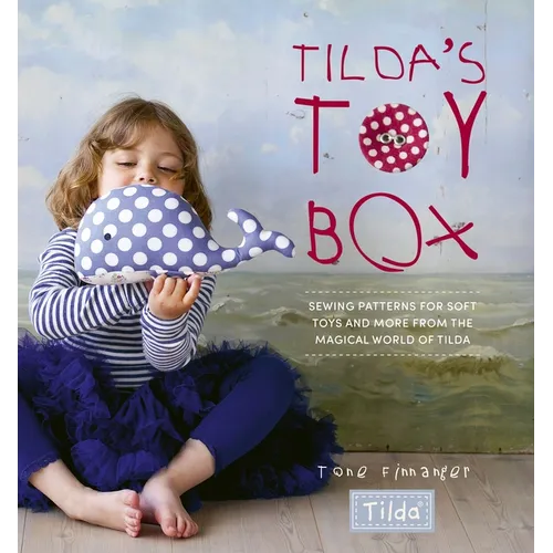 Tilda's Toy Box: Sewing Patterns for Soft Toys and More from the Magical World of Tilda - Paperback