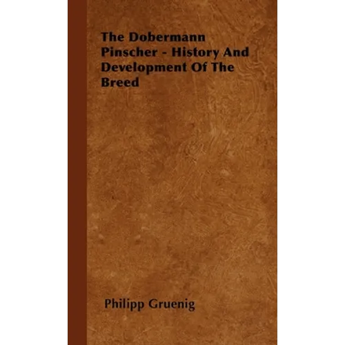 The Dobermann Pinscher - History and Development of the Breed - Paperback