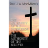 Rev. J. A. MacMillan's the Authority of the Intercessor & the Authority of the Believer - Hardcover