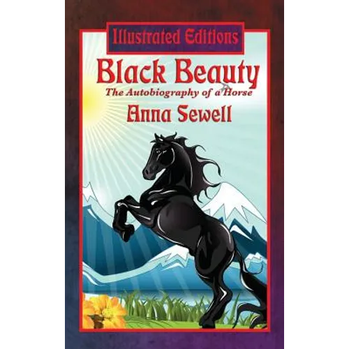 Black Beauty (Illustrated Edition): A Classic Illustrated Story of Kindness, Courage, and Compassion - Hardcover