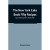 The New York Cake Book Fifty Recipes by a Famous New York Chef - Paperback