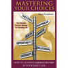 Mastering Your Choices: How To Achieve Choice Victory In Your Daily Life - Paperback