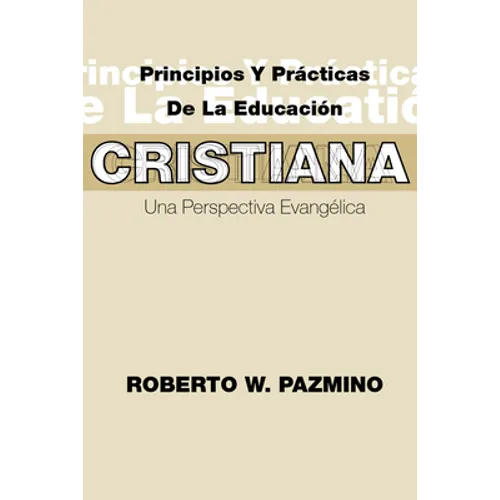 Principios Y Practicas de la Educacion Cristiana: Una Perspectiva Evangélica - Paperback