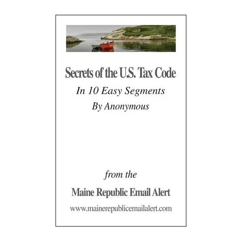 Secrets Of The U.S. Tax Code: In 10 Easy Segments by Anonymous - Paperback