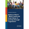 A Study Guide for Rebecca West's "Black Lamb and Grey Falcon: A Journey Through Yugoslavia" - Paperback