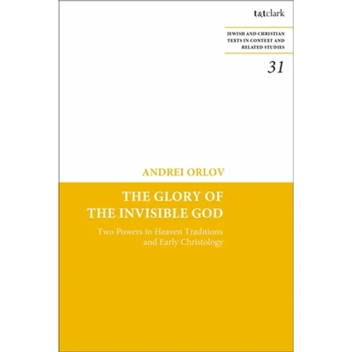The Glory of the Invisible God: Two Powers in Heaven Traditions and Early Christology - Paperback