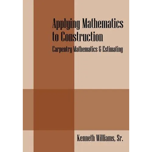Applying Mathematics to Construction: Carpentry Mathematics & Estimating - Paperback