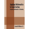 Applying Mathematics to Construction: Carpentry Mathematics & Estimating - Paperback