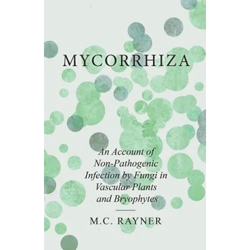 Mycorrhiza - An Account of Non-Pathogenic Infection by Fungi in Vascular Plants and Bryophytes - Paperback