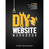DIY Website Workbook: 7 steps for building a website that engages, converts and builds a compelling online presence - Paperback