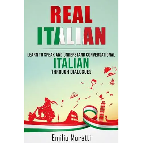 Real Italian: Learn to Speak and Understand Conversational Italian Through Dialogues - Paperback