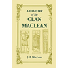 A History of the Clan MacLean from its first settlement at Duard Castle, in the Isle of Mull, to the Present Period, including a Genealogical Account - Paperback