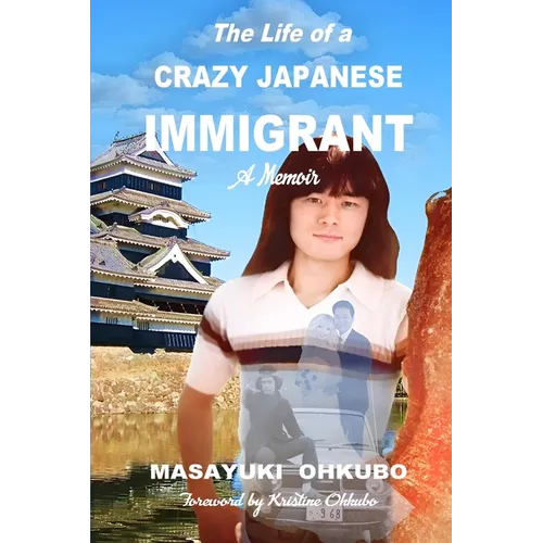 The Life of a Crazy Japanese Immigrant- A Memoir - Paperback