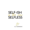 SELF-ISH is the new SELFLESS: Your pocketbook guide to feeling GOOD without all the GUILT! - Paperback