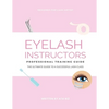 Eyelash Instructor's Guide to Starting a Lash Business - Paperback