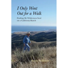 I Only Went Out for a Walk: Finding My Wilderness Soul on a California Ranch - Paperback