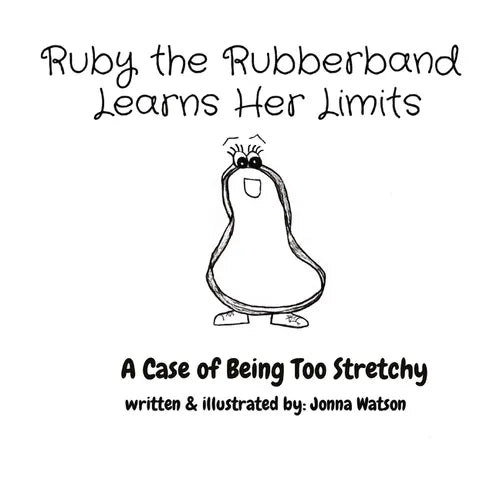 Ruby the Rubberband Learns Her Limits: A Case of Being Too Stretchy - Paperback