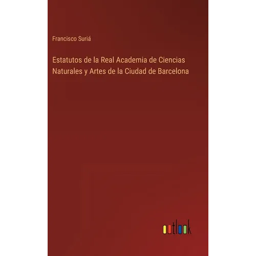 Estatutos de la Real Academia de Ciencias Naturales y Artes de la Ciudad de Barcelona - Hardcover
