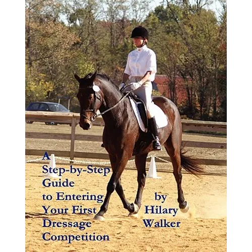 A Step-by-Step Guide to Entering Your First Dressage Competition - Paperback