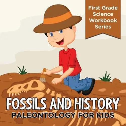 Fossils And History: Paleontology for Kids (First Grade Science Workbook Series) - Paperback