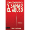 Cómo Comprender Y Sana El Abuso: Y Maltrato En Tu Vida Y En La de Los Demás = Understanding and Healing Abuse - Paperback