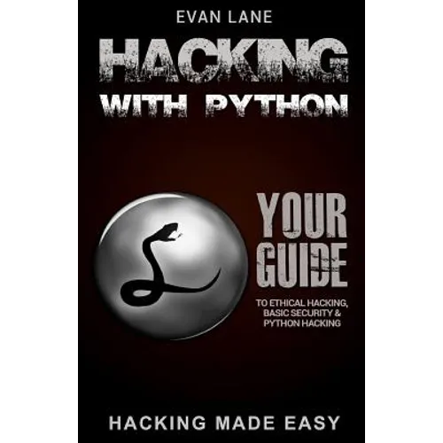 Hacking with Python: Beginner's Guide to Ethical Hacking, Basic Security, Penetration Testing, and Python Hacking - Paperback