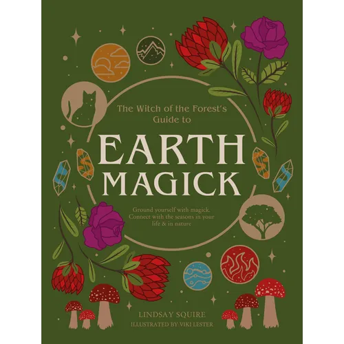 Earth Magick: Ground Yourself with Magick. Connect with the Seasons in Your Life & in Nature - Paperback