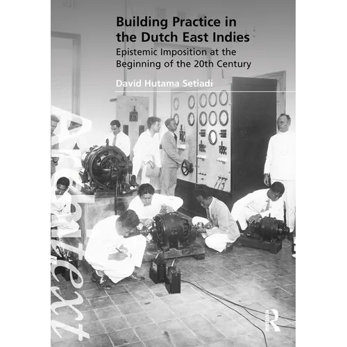 Building Practice in the Dutch East Indies: Epistemic Imposition at the Beginning of the 20th Century - Paperback