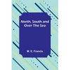 North, South and Over the Sea - Paperback
