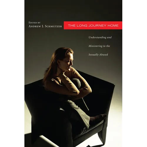 The Long Journey Home: Understanding and Ministering to the Sexually Abused - Hardcover
