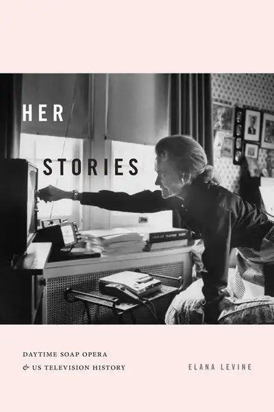 Her Stories: Daytime Soap Opera and Us Television History - Paperback
