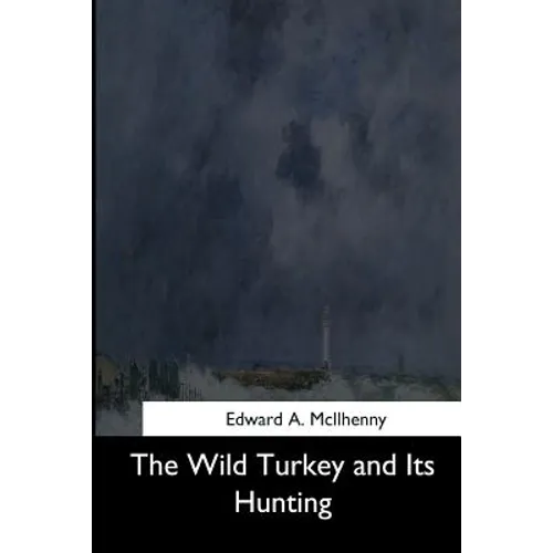 The Wild Turkey and Its Hunting - Paperback