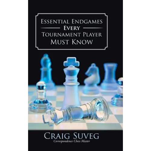 Essential Endgames Every Tournament Player Must Know - Hardcover