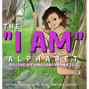 The "I AM" Alphabet: Positive Affirmations from A - Z - Hardcover