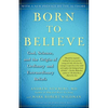 Born to Believe: God, Science, and the Origin of Ordinary and Extraordinary Beliefs - Paperback