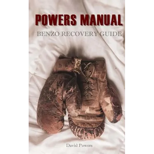 The Powers Manual: A Guide to Benzodiazepine Recovery - Paperback