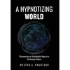 A Hypnotizing World: Discovering an Unshakable Hope in a Confusing Culture - Hardcover