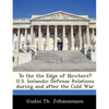 To the the Edge of Nowhere? U.S. Icelandic Defense Relations During and After the Cold War - Paperback
