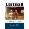 Lion Tales II: The Making of a Hunter - Paperback