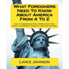 What Foreigners Need To Know About America From A To Z: How to Understand Crazy American Culture, People, Government, Business, Language and More - Paperback
