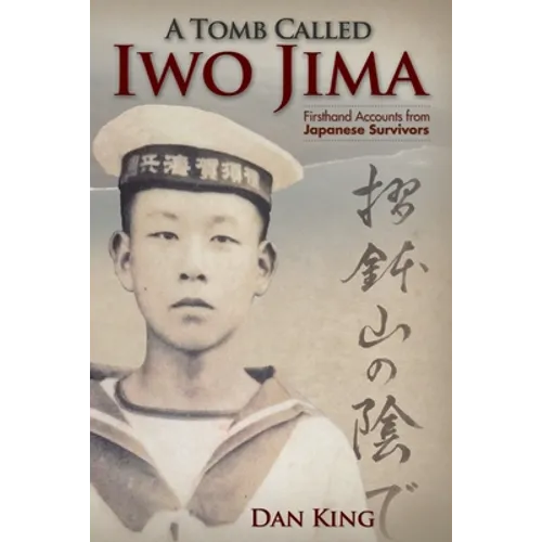 A Tomb Called Iwo Jima: Firsthand Accounts from Japanese Survivors - Paperback