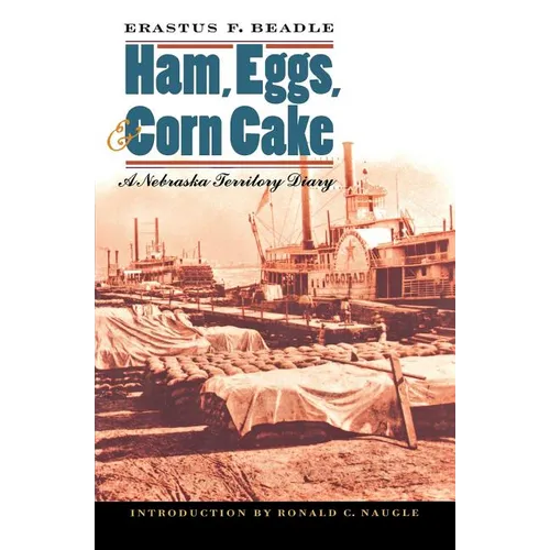 Ham, Eggs, and Corn Cake: A Nebraska Territory Diary - Paperback