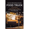 Food Truck Business: How to Start a Mobile Food Business the Easy Way (Everything You Need to Know to Start Your Food Truck Business) - Paperback