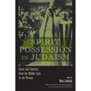 Spirit Possession in Judaism: Cases and Contexts from the Middle Ages to the Present - Hardcover
