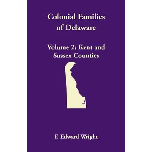 Colonial Families of Delaware, Volume 2: Kent and Sussex Counties - Paperback